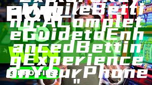 "Explore Kaya Mobile Betting: A Complete Guide to Enhanced Betting Experience on Your Phone"