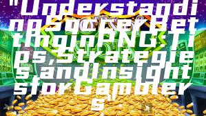 "Understanding Soccer Betting in PNG: Tips, Strategies, and Insights for Gamblers"