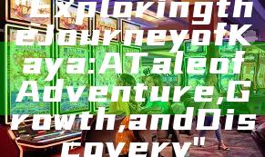 "Exploring the Journey of Kaya: A Tale of Adventure, Growth, and Discovery"