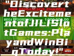 "Discover the Excitement of JILI Slot Games: Play and Win Big Today!"