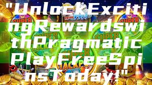 "Unlock Exciting Rewards with Pragmatic Play Free Spins Today!"