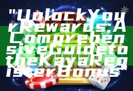 "Unlock Your Rewards: A Comprehensive Guide to the Kaya Register Bonus"