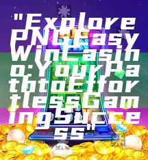 "Explore PNG Easy Win Casino: Your Path to Effortless Gaming Success"