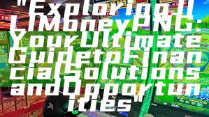 "Exploring JILI Money PNG: Your Ultimate Guide to Financial Solutions and Opportunities"