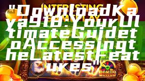 "Download Kaya918: Your Ultimate Guide to Accessing the Latest Features"