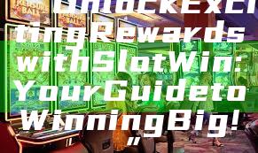 “Unlock Exciting Rewards with Slot Win: Your Guide to Winning Big!”