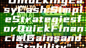 "Unlocking Easy Cash: Simple Strategies for Quick Financial Gains and Stability"