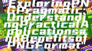 "Exploring PNG Pragmatic: Understanding Practical Applications and Benefits of PNG Format"
