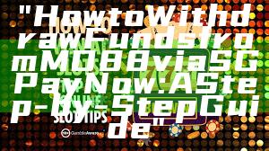 "How to Withdraw Funds from MD88 via SG PayNow: A Step-by-Step Guide"