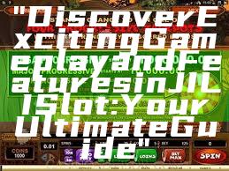 "Discover Exciting Gameplay and Features in JILI Slot: Your Ultimate Guide"