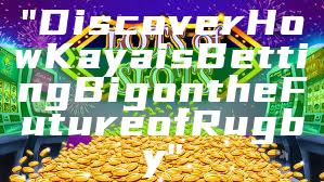 "Discover How Kaya is Betting Big on the Future of Rugby"