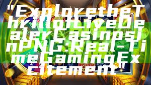 "Explore the Thrill of Live Dealer Casinos in PNG: Real-Time Gaming Excitement"