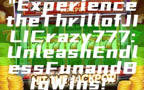 "Experience the Thrill of JILI Crazy 777: Unleash Endless Fun and Big Wins!"
