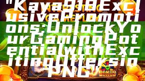 "Kaya918 Exclusive Promotions: Unlock Your Gaming Potential with Exciting Offers in PNG"