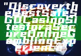 "Discover the Best Safe SGD Casino Sites for a Secure Online Gambling Experience"