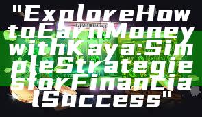"Explore How to Earn Money with Kaya: Simple Strategies for Financial Success"